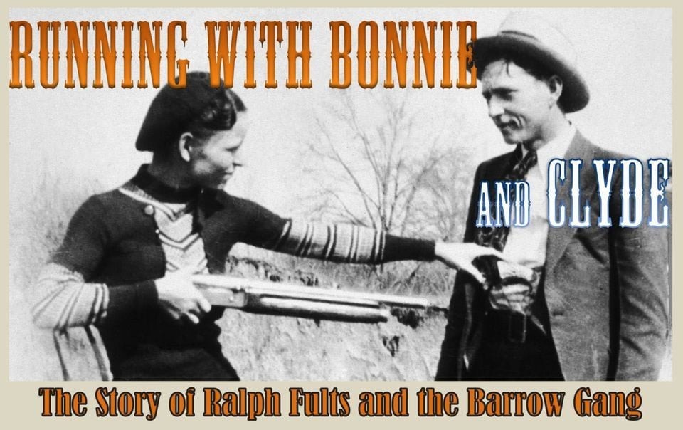 Running with Bonnie and Clyde: The Story of Ralph Fults and the Barrow ...